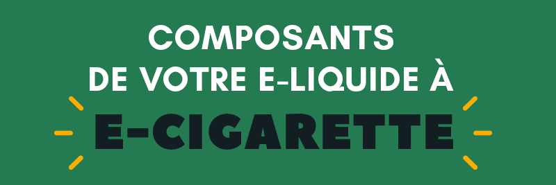 Composants E-liquides cigarette électronique